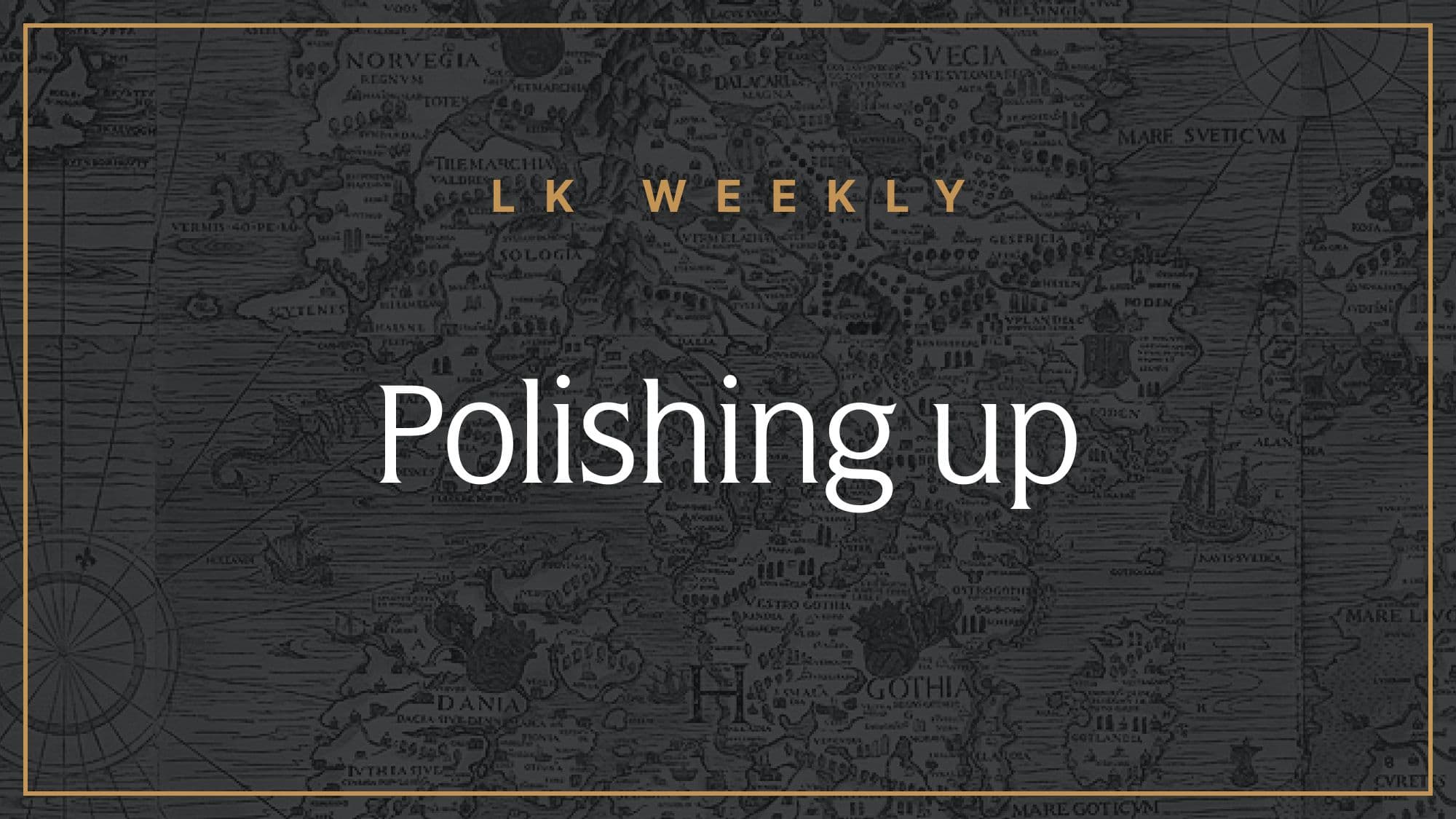 Feature image for LK Weekly: Polishing up