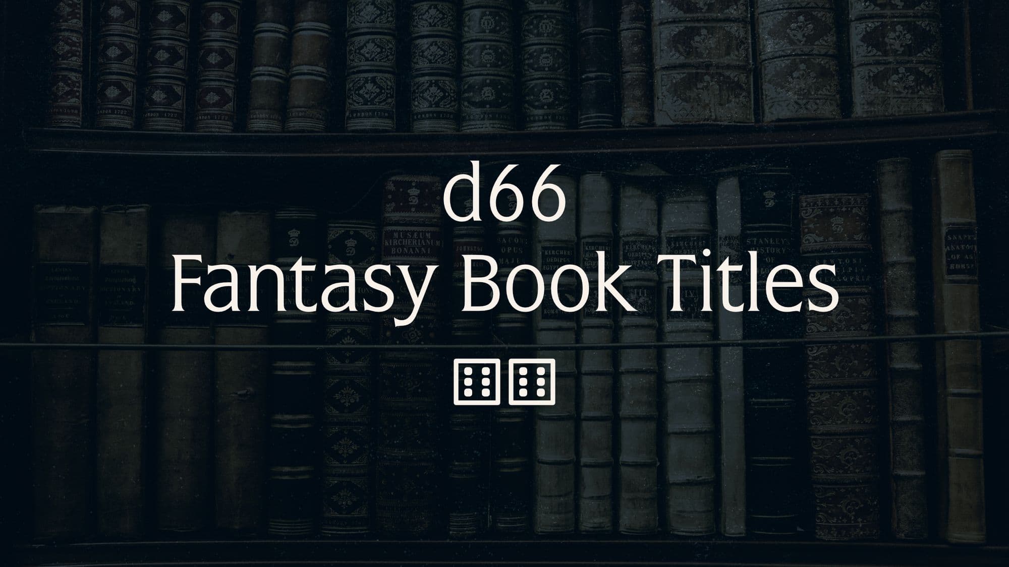 d66 fantasy book titles - a free random table for Dungeon Masters from LegendKeeper