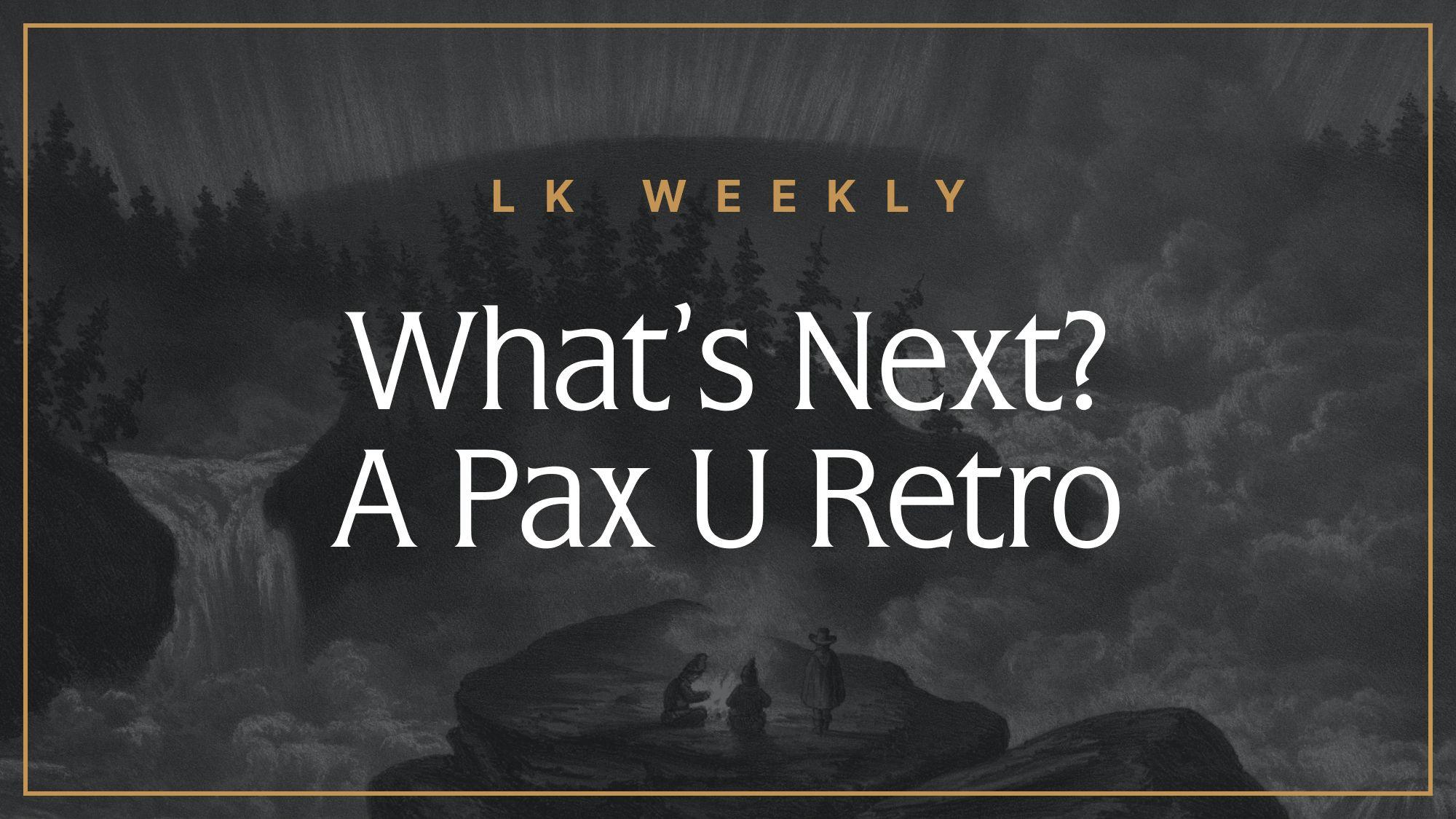 Feature image for LK Weekly: What's next? A PAX U retro