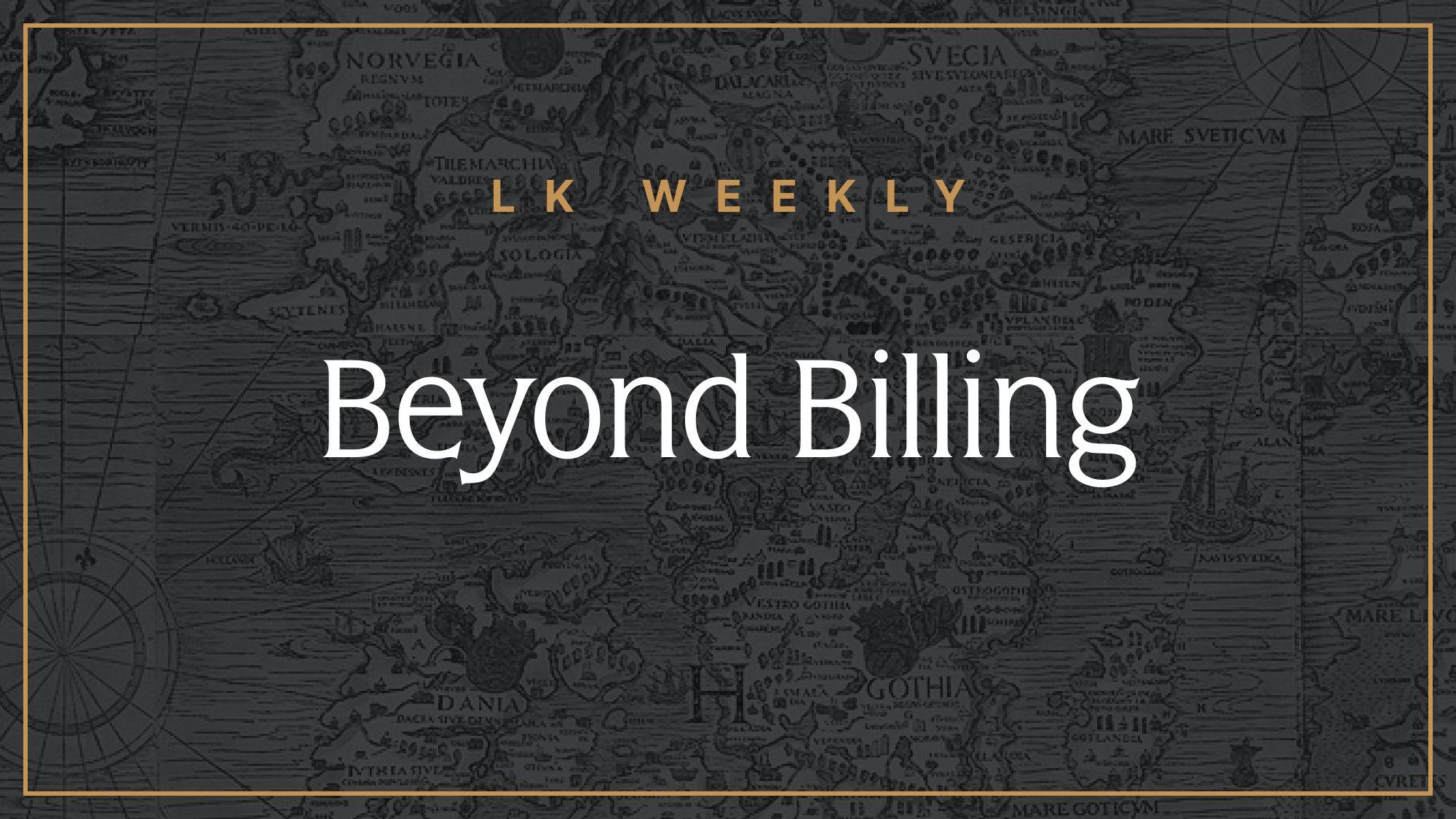 LK Weekly: Beyond Billing