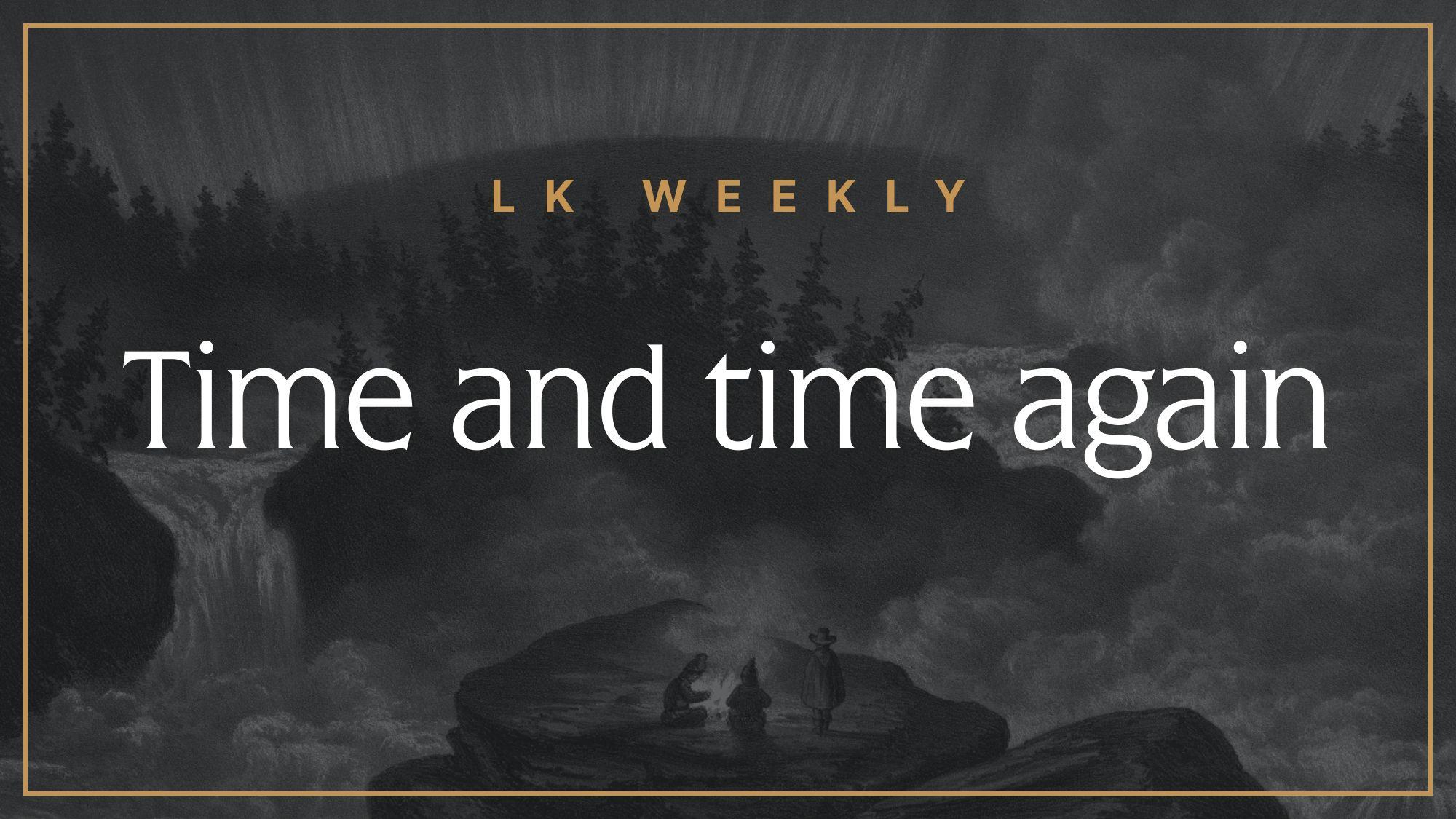 Feature image for LK Weekly: Time and time again