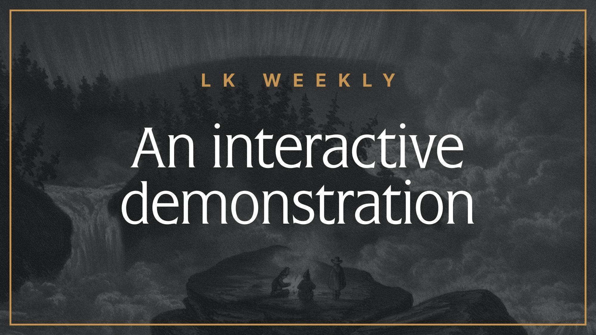 LK Weekly: An interactive demonstration!