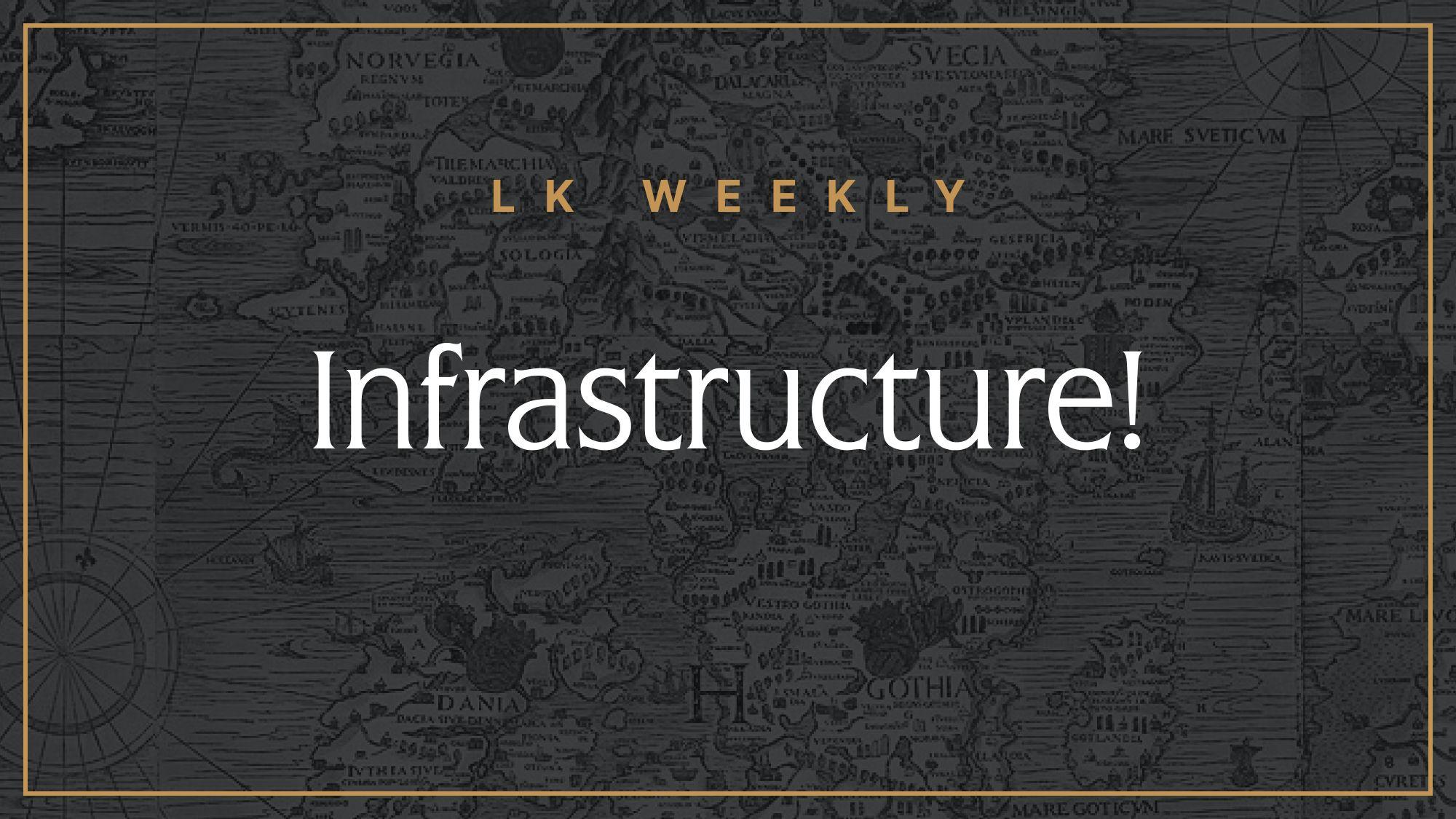 Feature image for LK Weekly: Infrastructure!