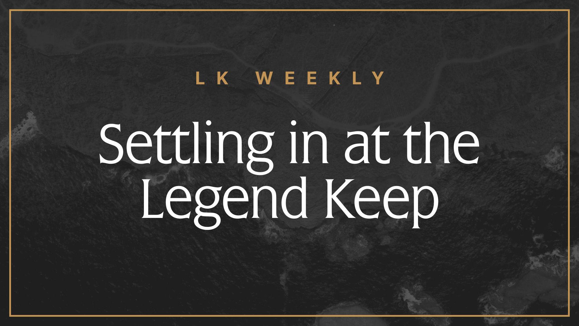 LK Weekly: Settling in at the Legend Keep