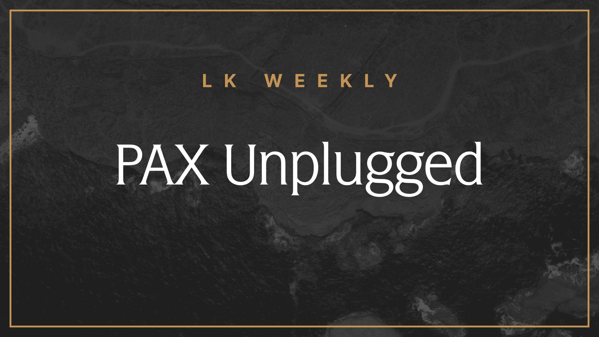 LK Weekly: PAX Unplugged