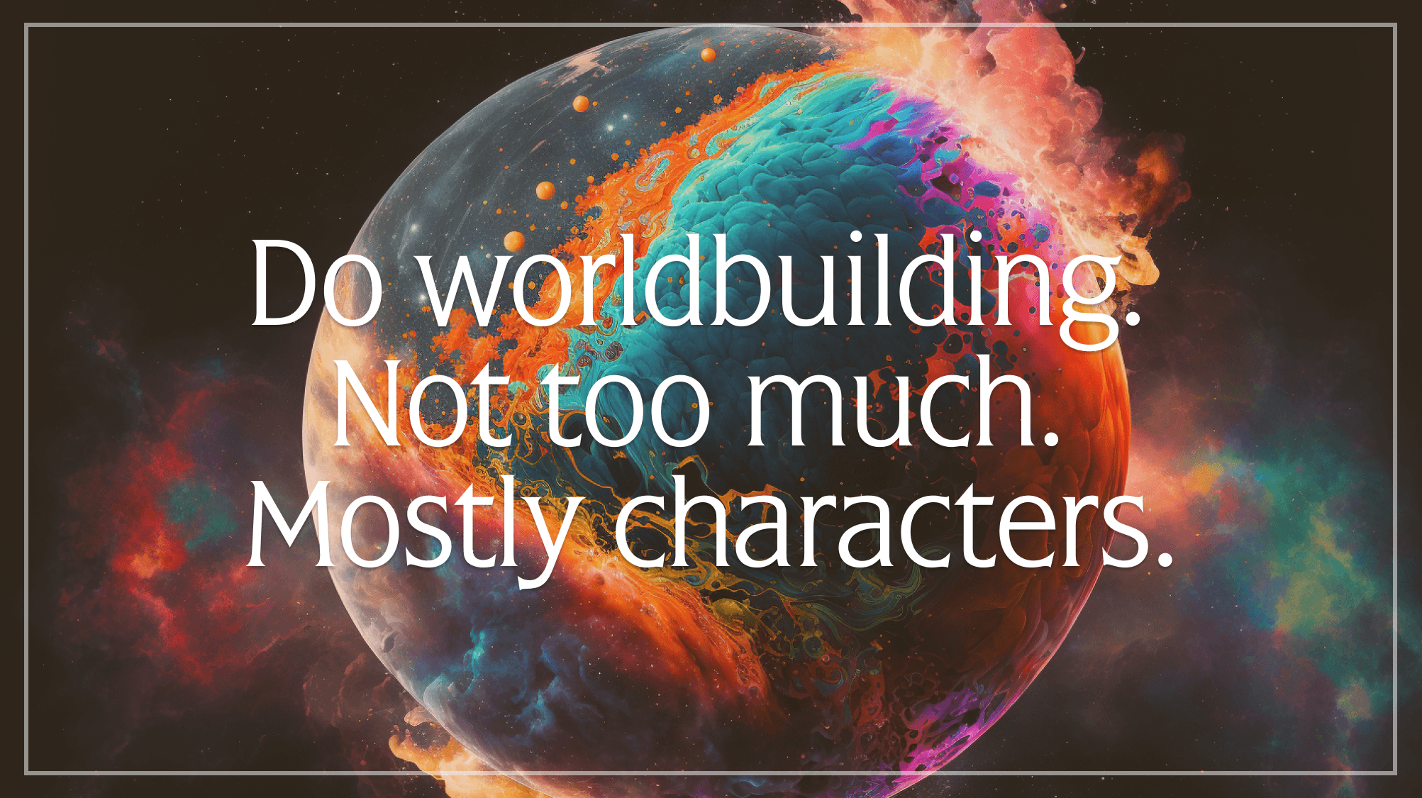 Feature image for Do worldbuilding. Not too much. Mostly characters. Five worldbuilding pitfalls to avoid.
